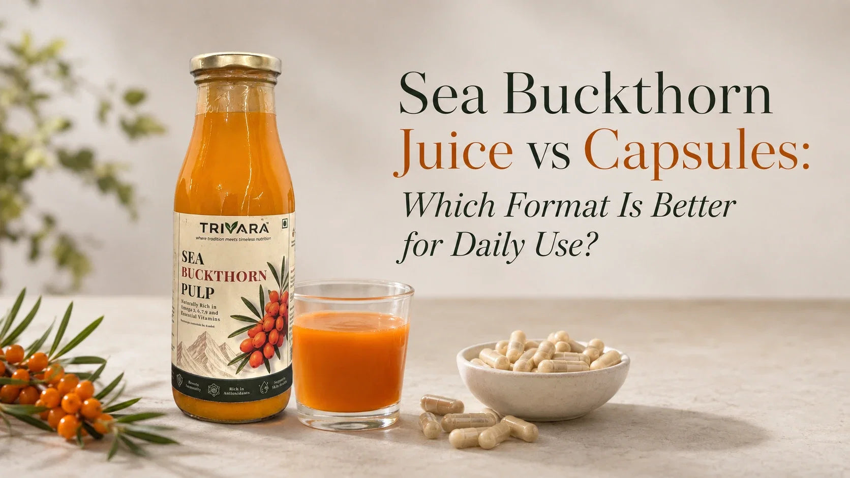 Sea buckthorn juice vs capsules comparison for choosing the best daily-use format
